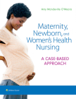 Maternity, Newborn, and Women's Health Nursing: A Case-Based Approach By Dr. Amy O'Meara Cover Image