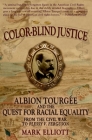 Color Blind Justice: Albion Tourgée and the Quest for Racial Equality from the Civil War to Plessy V. Ferguson By Mark Elliott Cover Image