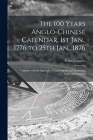 The 100 Years Anglo-Chinese Calendar, 1st Jan., 1776 to 25th Jan., 1876: Together With an Appendix, Containing Several Interesting Tables and Extracts By Pedro Loureiro Cover Image