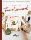 The Art of the Travel Journal: Chronicle Your Life with Drawing, Painting, Lettering, and Mixed Media - Document Your Adventures, Wherever They Take You Cover Image
