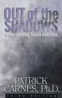Out of the Shadows: Understanding Sexual Addiction By Patrick J. Carnes, Ph.D Cover Image