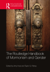 The Routledge Handbook of Mormonism and Gender (Routledge Handbooks in Religion) By Amy Hoyt (Editor), Taylor Petrey (Editor) Cover Image