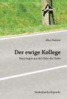 Der Ewige Kollege: Reportagen Aus Der Nahe Des Todes By Alice Bodnar Cover Image