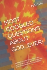 Most Googled Questions about God...Ever!: Included are even the questions you were afraid to ask! Can you swallow the honest answers from your own Bib Cover Image