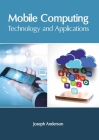 Mobile Computing: Technology and Applications By Joseph Anderson (Editor) Cover Image