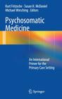 Psychosomatic Medicine: An International Primer for the Primary Care Setting By Kurt Fritzsche (Editor), Susan H. McDaniel (Editor), Michael Wirsching (Editor) Cover Image