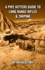A Pipe Hitters Guide to Long Range Rifles & Sniping Cover Image
