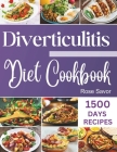 Diverticulitis Diet Cookbook: Tasty & Delicious Healing Recipes with Exhaustive Days Nutrition Guide for Digestive System Health and Soothe Inflamma Cover Image