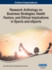 Research Anthology on Business Strategies, Health Factors, and Ethical Implications in Sports and eSports, VOL 1 Cover Image
