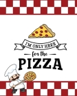 I'm Only Here For The Pizza, Pizza Review Journal By Newton Cover Image