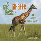 The Great Giraffe Rescue: Saving the Nubian Giraffes Cover Image