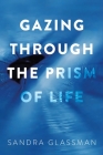 Gazing Through the Prism of Life By Sandra Glassman Cover Image