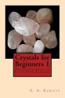 Crystals for Beginners 1 By S. A. Kurutz Cover Image