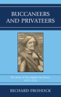 Buccaneers and Privateers: The Story of the English Sea Rover, 1675-1725 By Richard Frohock Cover Image