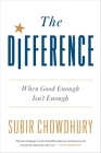 The Difference: When Good Enough Isn't Enough By Subir Chowdhury Cover Image