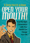 Open Your Mouth!: How the Right Conversation with Your Dentist Can Change Your Life By Christian Yaste, Joe Hufanda Cover Image