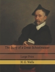 The Story of a Great Schoolmaster: Large Print By H. G. Wells Cover Image