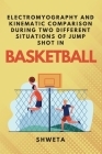Electromyography and Kinematic Comparison During Two Different Situations of Jump Shot in Basketball By Shweta  Cover Image