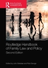 Routledge Handbook of Family Law and Policy By John Eekelaar (Editor), Rob George (Editor) Cover Image