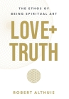Love+Truth: The Ethos of Being Spiritual Art Cover Image