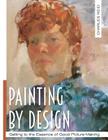 Painting by Design: Getting to the Essence of Good Picture-Making (Master Class) Cover Image