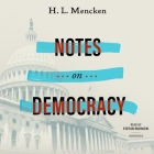 Notes on Democracy By H. L. Mencken, Chelsea Depuey (Director), Stefan Rudnicki (Read by) Cover Image
