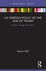 US Foreign Policy in the Age of Trump: Drivers, Strategy and Tactics Cover Image