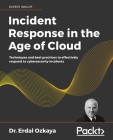 Incident Response in the Age of Cloud: Techniques and best practices to effectively respond to cybersecurity incidents Cover Image
