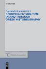 Knowing Future Time in and Through Greek Historiography (Trends in Classics - Supplementary Volumes #32) Cover Image