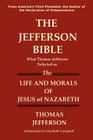 The Jefferson Bible What Thomas Jefferson Selected as the Life and Morals of Jesus of Nazareth Cover Image