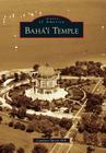 Baha'i Temple (Images of America) By Candace Moore Hill Cover Image