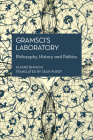Gramsci's Laboratory: Philosophy, History and Politics (Historical Materialism Book) Cover Image