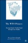 The WTO Primer: Tracing Trade's Visible Hand Through Case Studies By R. Fulton, K. Buterbaugh Cover Image