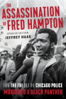 The Assassination of Fred Hampton: How the FBI and the Chicago Police Murdered a Black Panther By Jeffrey Haas Cover Image