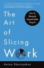The Art of Slicing Work: How To Navigate Unpredictable Projects Cover Image