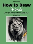 How to Draw Animals: From Pencil to Palette, a World of Animal Art. A Comprehensive Guide to Drawing Wildlife with a Cultural Twist Cover Image