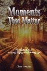 Moments That Matter: Finding the Grace in Living, Dying and Surviving Loss By Diane Fasselius Cover Image