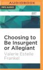 Choosing to Be Insurgent or Allegiant: Symbols, Themes, & Analysis of the Divergent Trilogy By Valerie Estelle Frankel, Julie Eickhoff (Read by) Cover Image