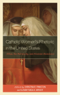 Catholic Women's Rhetoric in the United States: Ethos, the Patriarchy, and Feminist Resistance Cover Image