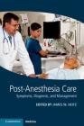 Post-Anesthesia Care: Symptoms, Diagnosis and Management By James W. Heitz (Editor) Cover Image