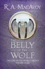 The Belly of the Wolf (Lens of the World Trilogy #3) By R. a. MacAvoy Cover Image