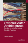 Switch/Router Architectures: Systems with Crossbar Switch Fabrics By James Aweya Cover Image