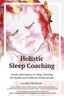 Holistic Sleep Coaching: Gentle Alternatives to Sleep Training for Health and Childcare Professionals By Lyndsey Hookway Cover Image