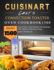 Cuisinart Chef's Convection Toaster Oven Cookbook1500: Enjoy 1500 Days Easy Tasty Recipes for Anybody Who Want to Improve Living By Mary Frawley Cover Image