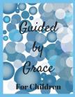 Guided by Grace for Children: 24 Faith Based Writing And/Or Drawing Prompts Cover Image