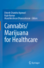 Cannabis/Marijuana for Healthcare By Dinesh Chandra Agrawal (Editor), Rajiv Kumar (Editor), Muralikrishnan Dhanasekaran (Editor) Cover Image