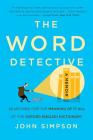 The Word Detective: Searching for the Meaning of It All at the Oxford English Dictionary By John Simpson Cover Image