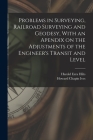 Problems in Surveying, Railroad Surveying and Geodesy, With an Apendix on the Adjustments of the Engineer's Transit and Level By Howard Chapin Ives, Harold Ezra Hilts Cover Image
