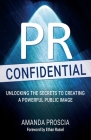 PR Confidential: Unlocking the Secrets to Creating a Powerful Public Image By Amanda Proscia, Ethan Rasiel (Foreword by) Cover Image