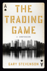 The Trading Game: A Confession By Gary Stevenson Cover Image